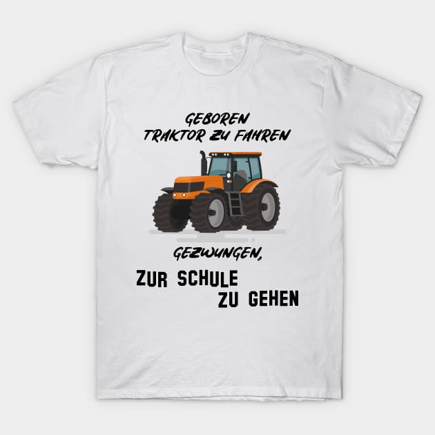 Geboren Traktor zu fahren gezwungen zur Schule zu gehen T-Shirt by 5StarDesigns